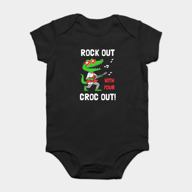 Rock Out With Your Croc Out Baby Bodysuit by dumbshirts